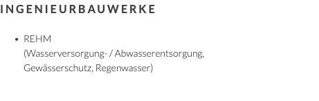 Ingenieurbauwerke REHM  (Wasserversorgung- / Abwasserentsorgung, Gewässerschutz, Regenwasser)