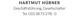 Hartmut Hübner Geschäftsführung, Gesellschafter Tel. 033 38 75 278 - 0