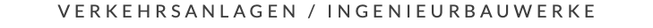 Verkehrsanlagen / Ingenieurbauwerke