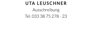 Uta Leuschner Ausschreibung Tel. 033 38 75 278 - 23