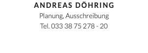 Andreas Döhring Planung, Ausschreibung Tel. 033 38 75 278 - 20